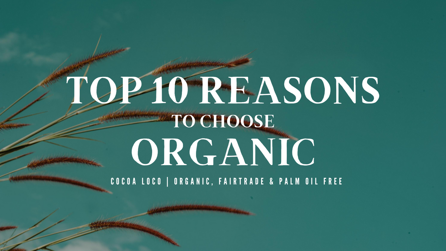 Top 10 reasons why you should choose organic!